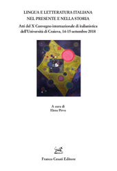 E-book, Lingua e letteratura italiana nel presente e nella storia : atti del X Convegno internazionale di italianistica dell'Università di Craiova, 14-15 settembre 2018, Franco Cesati editore