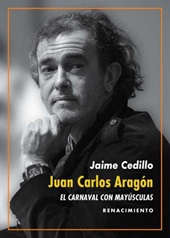 eBook, Juan Carlos Aragón : el Carnaval con mayúsculas : una revisión de la obra del Capitán Veneno, Cedillo, Jaime, 1990-, author, Renacimiento