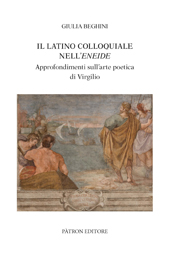 E-book, Il latino colloquiale nell'Eneide : approfondimenti sull'arte poetica di Virgilio, Beghini, Giulia, author, Pàtron editore