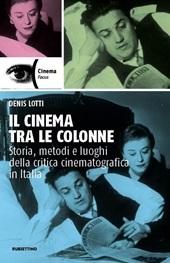 eBook, Il cinema tra le colonne : storia, metodi e luoghi della critica cinematografica in Italia, Lotti, Denis, 1975-, author, Rubbettino