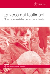 E-book, La voce dei testimoni : guerra e resistenze in Lucchesia, Maria Pacini Fazzi editore