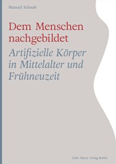 E-book, Dem Menschen nachgebildet : Artifizielle Körper in Mittelalter und Frühneuzeit, Gebrüder Mann Verlag