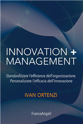 E-book, Innovation + management : standardizzare l'efficienza dell'organizzazione : personalizzare l'efficacia dell'innovazione, Franco Angeli