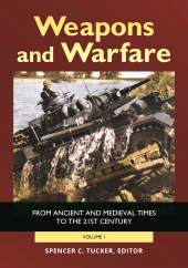 eBook, Weapons and Warfare : From Ancient and Medieval Times to the 21st Century [2 volumes], ABC-CLIO