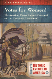 eBook, Votes for Women! The American Woman Suffrage Movement and the Nineteenth Amendment : A Reference Guide, ABC-CLIO