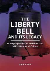 E-book, The Liberty Bell and Its Legacy : An Encyclopedia of an American Icon in U.S. History and Culture, ABC-CLIO
