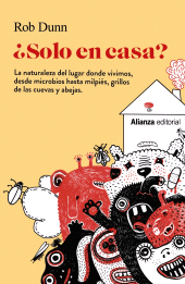 E-book, Solo en casa? : La naturaleza del lugar donde vivimos, desde microbios hasta milpiés, grillos de las cuevas y abejas, Alianza Editorial