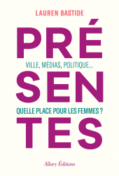 E-book, Présentes : Ville, médias, politique... Quelle place pour les femmes?, Allary Éditions