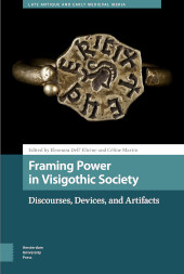 E-book, Framing Power in Visigothic Society : Discourses, Devices, and Artifacts, Amsterdam University Press