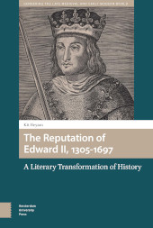 E-book, The Reputation of Edward II, 1305-1697 : A Literary Transformation of History, Amsterdam University Press