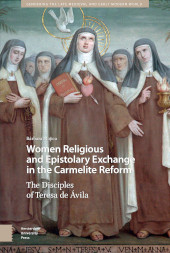 E-book, Women Religious and Epistolary Exchange in the Carmelite Reform : The Disciples of Teresa de Avila, Amsterdam University Press