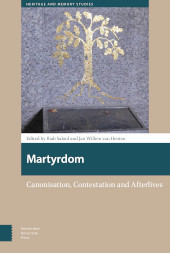 E-book, Martyrdom : Canonisation, Contestation and Afterlives, Amsterdam University Press