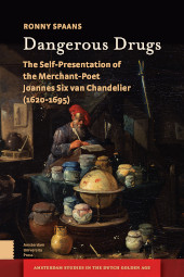 E-book, Dangerous Drugs : The Self-Presentation of the Merchant-Poet Joannes Six van Chandelier (1620-1695), Amsterdam University Press