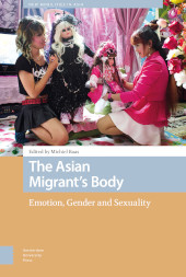 E-book, The Asian Migrant's Body : Emotion, Gender and Sexuality, Amsterdam University Press