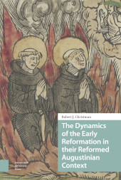 E-book, The Dynamics of the Early Reformation in their Reformed Augustinian Context, Christman, Robert, Amsterdam University Press