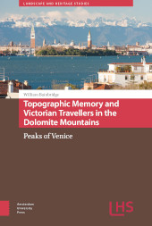 eBook, Topographic Memory and Victorian Travellers in the Dolomite Mountains : Peaks of Venice, Bainbridge, William, Amsterdam University Press