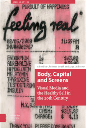 E-book, Body, Capital and Screens : Visual Media and the Healthy Self in the 20th Century, Amsterdam University Press
