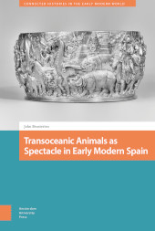 E-book, Transoceanic Animals as Spectacle in Early Modern Spain, Amsterdam University Press