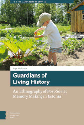 eBook, Guardians of Living History : An Ethnography of Post-Soviet Memory Making in Estonia, Melchior, Inge, Amsterdam University Press