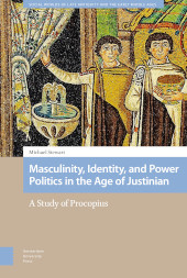 E-book, Masculinity, Identity, and Power Politics in the Age of Justinian : A Study of Procopius, Amsterdam University Press