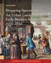E-book, Shopping Spaces and the Urban Landscape in Early Modern Amsterdam, 1550-1850, Amsterdam University Press