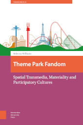 E-book, Theme Park Fandom : Spatial Transmedia, Materiality and Participatory Cultures, Amsterdam University Press