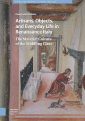 E-book, Artisans, Objects and Everyday Life in Renaissance Italy : The Material Culture of the Middling Class, Amsterdam University Press