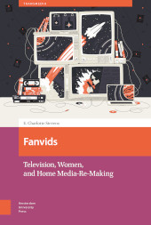 E-book, Fanvids : Television, Women, and Home Media Re-Use, Amsterdam University Press