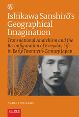 E-book, Ishikawa Sanshir.'s Geographical Imagination : Transnational Anarchism and the Reconfiguration of Everyday Life in Early Twentieth-Century Japan, Amsterdam University Press