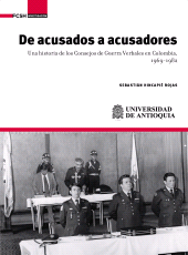 E-book, De acusados a acusadores : Una historia de los Consejos de Guerra Verbales en Colombia, 1969-1982, Universidad de Antioquia