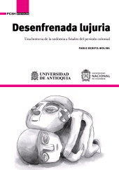 E-book, Desenfrenada lujuria : Una historia de la sodomía a finales  del periodo colonial, Universidad De Antioquia
