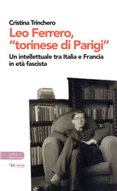 eBook, Leo Ferrero "torinese di Parigi" : un intellettuale tra Italia e Francia in età fascista, Trinchero, Cristina, Aras