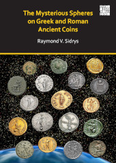 eBook, The Mysterious Spheres on Greek and Roman Ancient Coins, Sidrys, Raymond V., Archaeopress Publishing