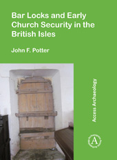 eBook, Bar Locks and Early Church Security in the British Isles, Potter, John F., Archaeopress
