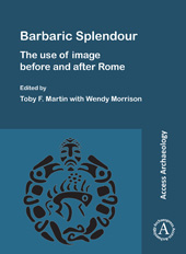 E-book, Barbaric Splendour : The Use of Image Before and After Rome, Archaeopress