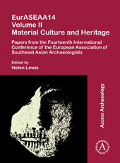 E-book, EurASEAA14 : Material Culture and Heritage : Papers from the Fourteenth International Conference of the European Association of Southeast Asian Archaeologists, Lewis, Helen, Archaeopress