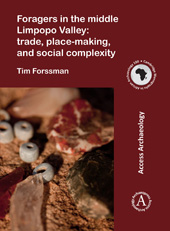 E-book, Foragers in the middle Limpopo Valley : Trade, Place-making, and Social Complexity, Forssman, Tim., Archaeopress
