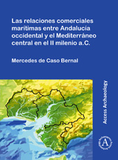 E-book, Las relaciones comerciales marítimas entre Andalucía occidental y el Mediterráneo central en el II milenio a.C., Archaeopress