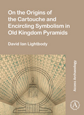 eBook, On the Origins of the Cartouche and Encircling Symbolism in Old Kingdom Pyramids, Lightbody, David Ian., Archaeopress