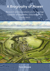 eBook, A Biography of Power : Research and Excavations at the Iron Age 'oppidum' of Bagendon, Gloucestershire (1979-2017), Moore, Tom., Archaeopress