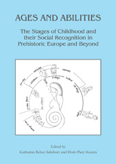 E-book, Ages and Abilities : The Stages of Childhood and their Social Recognition in Prehistoric Europe and Beyond, Archaeopress