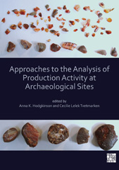 E-book, Approaches to the Analysis of Production Activity at Archaeological Sites, Archaeopress