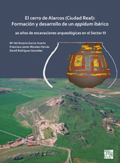 eBook, El cerro de Alarcos (Ciudad Real) : Formación y desarrollo de un oppidum ibérico : 20 años de excavaciones arqueológicas en el Sector III, Archaeopress