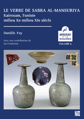 eBook, Le verre de Sabra al-Mansuriya - Kairouan, Tunisie - milieu Xe-milieu XIe siècle : Production et consommation: vaisselle - contenants - vitrages, Archaeopress