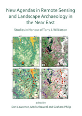 E-book, New Agendas in Remote Sensing and Landscape Archaeology in the Near East : Studies in Honour of Tony J. Wilkinson, Archaeopress