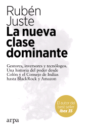 E-book, La nueva clase dominante : Gestores, inversores y tecnólogos. Una historia del poder desde Colón y el Consejo de Indias hasta BlackRock y Amazon, Arpa