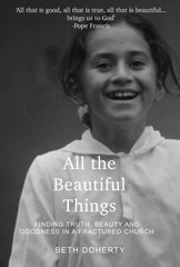 E-book, All the Beautiful Things : Finding Truth, Beauty and Goodness in a Fractured Church, ATF Press