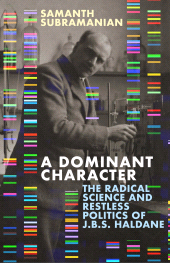 E-book, A Dominant Character : The Radical Science and Restless Politics of J.B.S. Haldane, Atlantic Books