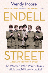 E-book, Endell Street : The Women Who Ran Britain's Trailblazing Military Hospital, Atlantic Books