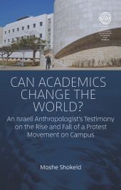 E-book, Can Academics Change the World? : An Israeli Anthropologist's Testimony on the Rise and Fall of a Protest Movement on Campus, Berghahn Books